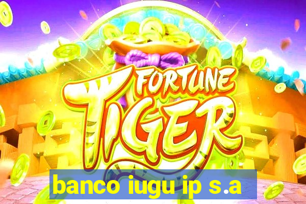 banco iugu ip s.a